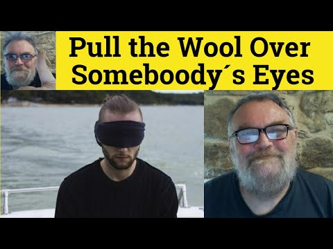 What does it mean to have the wool pulled over your eyes?