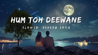 Hum Toh Deewane | Slowed + Reverb | Trending | Lofi Version | Elvish Yadav & Urvashi Rautela