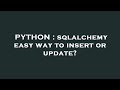 PYTHON : sqlalchemy easy way to insert or update?