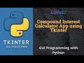 Compound Interest Calculator App using Tkinter | GUI Programming with Python Tutorial | Uplatz