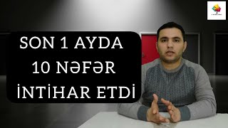 SON 1 AYDA 10 NƏFƏR İntihar etdi...  İntiharların səbəbləri nələrdir ?