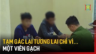 Tạm gác lại tương lai chỉ vì…một viên gạch | Tin tức