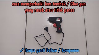 cara memperbaiki lem tembak / glue gun yang rusak atau tidak panas