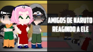 Amigos de Naruto reagindo a ele