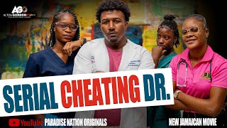 SERIAL CHEATING DR - NEW JAMAICAN MOVIE || PARADISE NATION ORIGINALS