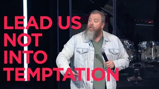 Lead Us Not into Temptation: Unpacking The Lord's Prayer with Pastor Ryan