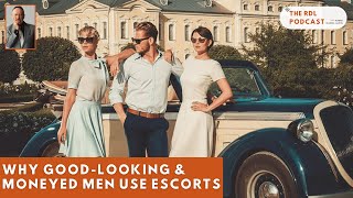 Why Good-Looking & Moneyed Men Use Escorts