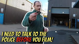 I NEED TO TALK TO THE POLICE BEFORE YOU FILM! 🏭🎥📸❌