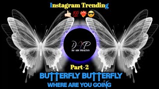 Butterfly Butterfly Where Are You Going Instagram Trending 2024 Dj Remix Song || New Dj Remix Part-2
