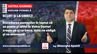 Gheorghe Apetrii -Vatra Dornei Misiune Posibila. Încrederea că se poate și altfel în Dorna crește!