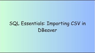 SQL Essentials Importing CSV in DBeaver