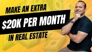 How To Make an Extra $20k per Month in Real Estate