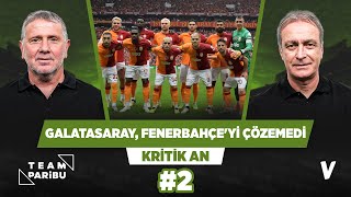 Galatasaray, Fenerbahçe'nin organizasyonunu çözemedi | Önder Özen, Metin Tekin | Kritik An #2
