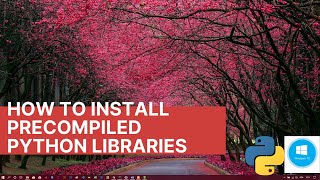 How To : Install precompiled python libraries