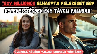 Egy milliomos elhagyta feleségét egy kerekesszékben egy távoli faluban, évekkel később valami történ