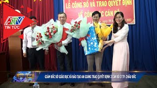 Giám đốc Sở Giáo dục và đào tạo An Giang trao quyết định 2 cán bộ ở tp.Châu Đốc | ATV Tin tức