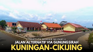 Masya Allah Seindah Ini !! Jalan Alternatif Kuningan-Cikijing via Gunungsirah Part 2