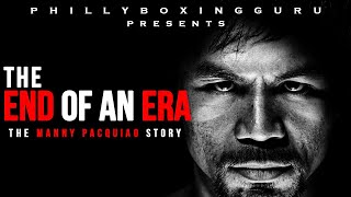 END OF AN ERA The Manny Pacquiao Story