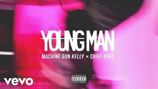 Machine Gun Kelly - Young Man ft. Chief Keef ( Audio)