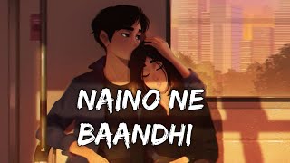Naino Ne Baandhi - Arko, Yasser Desai | Slowed And Reverb | Lofi Song