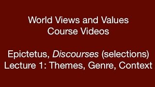 World Views and Values: Epictetus, Discourses (lecture 1)