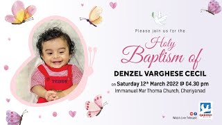 HOLY BAPTISM || DENZEL VARGHESE CECIL || 12.03.2022 @ 04.30pm || IMMANUEL MAR THOMA CHURCH