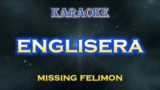 ENGLISERA - MISSING FELIMON  [ KARAOKE ] BISROCK