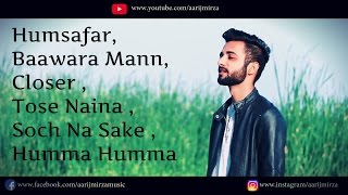 Humsafar | Baawara Mann | Closer | Tose Naina | Soch Na Sake | Humma | Aarij Mirza | Mashup Cover