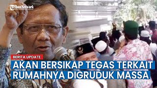 Rumah Ibunya Digruduk Massa, Ini Tanggapan Mahfud MD Tak Tinggal Diam