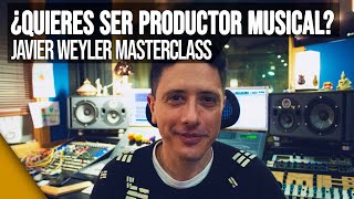 🎓 Visión 360º de la PRODUCCIÓN MUSICAL | Javier Weyler Masterclass