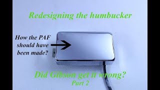 Redesigning the humbucker - Did Gibson get it wrong? (Part 2)