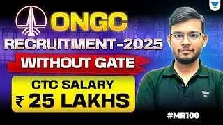 ONGC Recruitment-2025 | Without GATE | CTC - 25Lakhs 🔥🔥#MR100