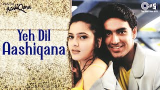 Yeh Dil Aashiqana - Video Song | Yeh Dil Aashiqana | Karan Nath & Jividha | Kumar Sanu & Alka Yagnik