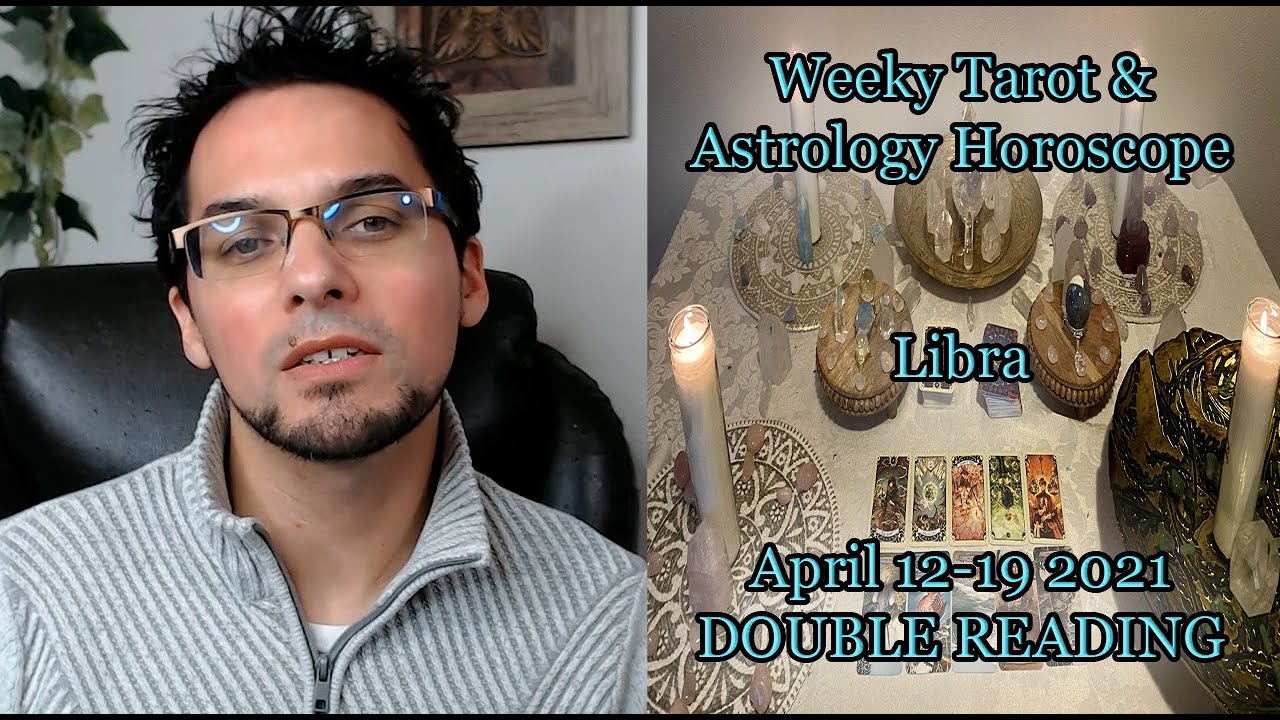 Libra Weekly Tarot & Astrology Horoscope April 12-19 2021 Double ...