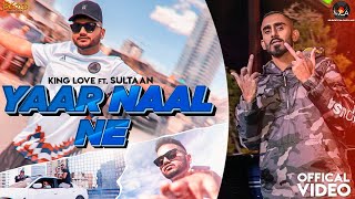 Yaar Naal Ne - King Love ft. Sultaan (Official Video) Latest Punjabi Song