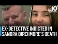 Ex-detective indicted in Sandra Birchmore's death