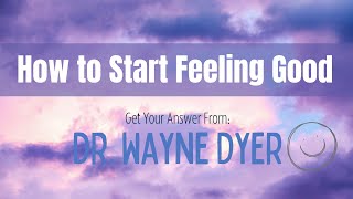 ✨|| Dr. Wayne Dyer  ‑ How to Start Feeling Good