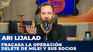 FRACASA LA OPERACIÓN DELETE DE MILEI Y SUS SOCIOS | Editorial de Ari Lijalad