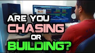 Music Producers: Are You Chasing Or Building?