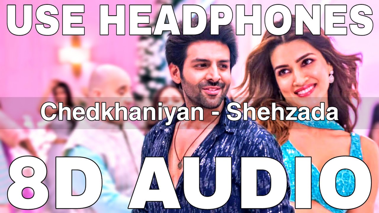 Chedkhaniyan (8D Audio) || Shehzada || Arijit Singh || Nikhita Gandhi ...