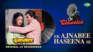 Original LP Recording | Ek Ajnabee Haseena Se | Kishore Kumar | Ajnabee| Rajesh Khanna| LP Classics