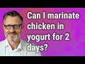 Can I marinate chicken in yogurt for 2 days?