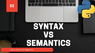 02. Syntax Vs Semantics - Learn Python For Beginners