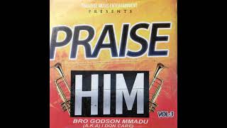 Bro. Godson Mmadu - Praise Him (Official Audio)