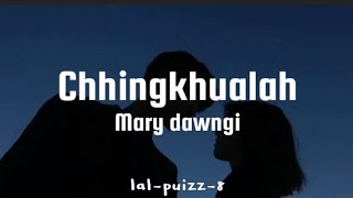 Mary dawngi 'Chhingkhualah' (lyrics)