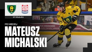 Mateusz Michalski po meczu GKS Katowice - Texom STS Sanok 6:1 (12.01.2025)