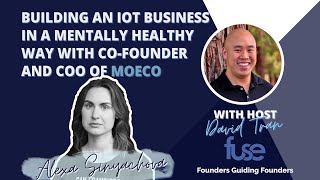 EP. 149 Building an IoT business in a mentally healthy way with Alexa Sinyachova of Moeco