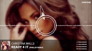 Christina Walls - Ready 4 It (Phillip Remix)