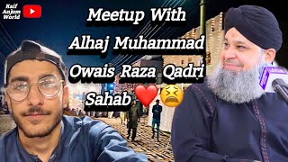 Meetup With Alhaj Owais Raza Qadri Sahab ♥️