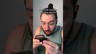 POV VOCÊ COMPROU UM FONE SEM FIO! 😂